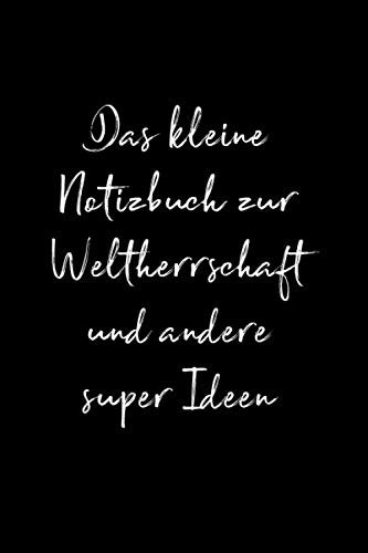 Lustiges Notizbuch als Geschenkidee im Büro für Kollegen: Das kleine Notizbuch zur Weltherrschaft und andere super Ideen - Frauen und Männer