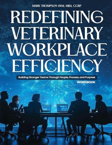 Redefining Veterinary Workplace Efficiency: Building Stronger Teams Through People, Process, and Purpose (Workbook)