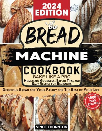 Bread machine cookbook: Bake Like a Pro 1500 Days of Homemade Goodness, Expert Tips, and Easy Recipes for Beginners. Delicious bread for your family for the rest of your life.