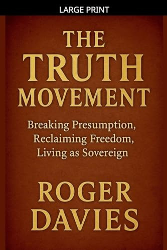 The Truth Movement: Breaking Presumption, Reclaiming Freedom, Living as Sovereign