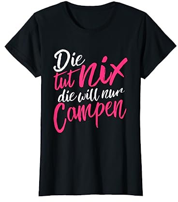 Die tut nix Die will nur Campen - Camper & Camping Geschenk T-Shirt