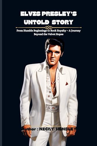 ELVIS PRESLEY’S UNTOLD STORY: From Humble Beginnings to Rock Royalty – A Journey Beyond the Velvet Ropes (Biography of Popular Actors and Actresses Book 1) (English Edition)