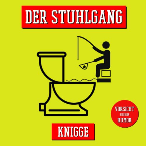 Der Stuhlgang-Knigge: Das herrlich bekloppte Spaßbuch fürs Gästeklo