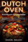 Dutch Oven Kochbuch für Genießer: Über 100 Rezepte inklusive Selbstherstellung von Rubs und Saucen mit komplettem Ratgeber für Anfänger und Einsteiger plus Kaufberatung