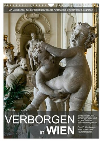 Verborgen in Wien (Wandkalender 2026 DIN A3 hoch), CALVENDO Monatskalender: Wiener Sehenswürdigkeiten abseits der üblichen Touristenrouten (CALVENDO Orte)