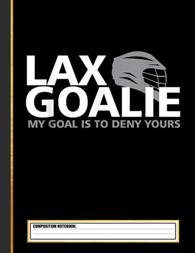 My Goal is to Deny Yours Lacrosse Goalie Lax Funny Composition Notebook