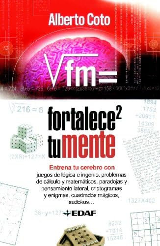 Fortalece tu mente 2: entrena tu cerebro con juegos de lógica e ingenio, problemas de cálculo y matemáticos, paradojas y pensamiento lateral, criptogramas y enigmas, cuadrados mágicos, sudokus
