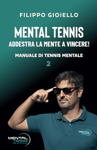Manuale di Tennis Mentale: Addestra la mente a vincere! (Il Metodo Tennis Mentale, Band 2)