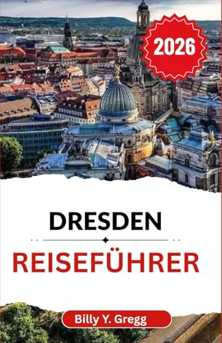 Dresden Reiseführer 2026: Entdecken Sie die Geschichten, die Kunst und die Pracht einer Stadt, die Altes und Neues vereint.