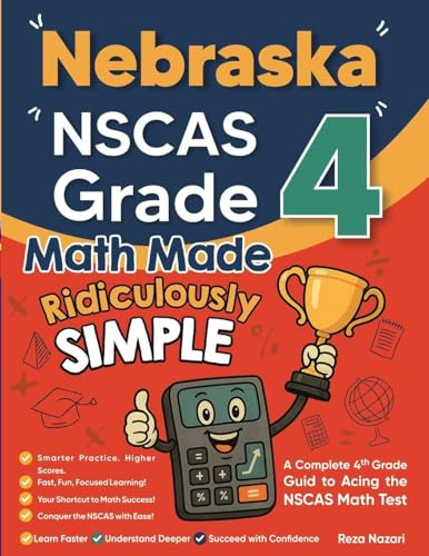 Nebraska NSCAS Growth Grade 4 Math Made Ridiculously Simple: A Comprehensive 4th Grade Guide to Acing NSCAS Growth Math
