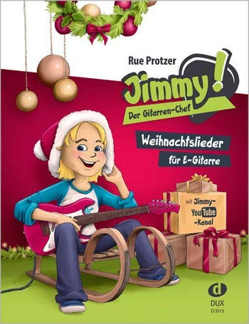 Jimmy! Der Gitarren-Chef - 24 schönsten Weihnachtslieder speziell für E-Gitarre mit Melodie und zwei verschiedenen Begleitungen - Notenbuch mit Dunlop Plek