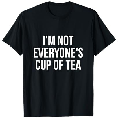 I'm not everyone's cup of tea T-Shirt