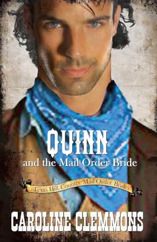 Quinn and the Mail Order Bride (Texas Hill Country Mail Order Brides, Band 3)