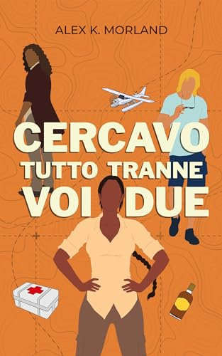 Cercavo tutto tranne voi due: romance d'avventura (Italian Edition)