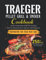 Traeger Pellet Grill & Smoker Cookbook: Improve Traeger Wood Pellet Grill Technique With The Ultimate Guide For Beginners And Professional, ... That’ll Make You Feel Like A Pitmaster
