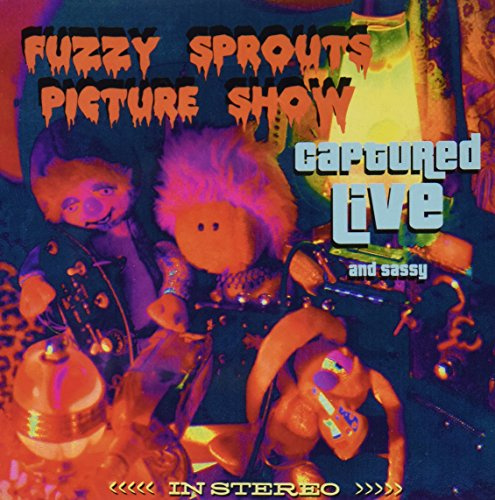 Fuzzy Sprouts Picture Show: Captured Live and Sassy