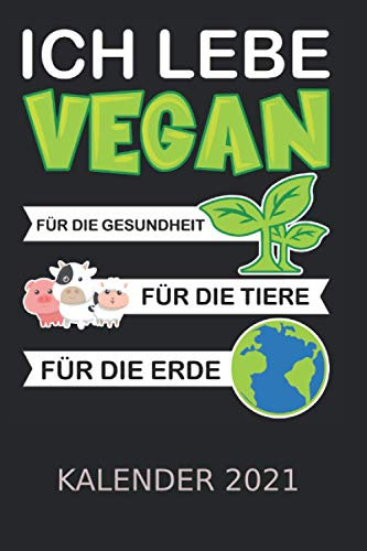 Ich lebe Vegan – Tiere Erde Kalender 2021: Nahrung Natur Geschenk | Kalender 2021