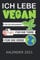 Ich lebe Vegan – Tiere Erde Kalender 2021: Nahrung Natur Geschenk | Kalender 2021