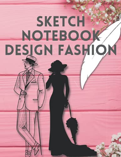 Art sketch notebook design: fashion lovers female and male for designing clothes for different body: 8.5 X 11 inch 21.5 X 27.9 cm 120pages sketch notebook fashion lovers female clothes design