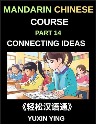 Mandarin Chinese Course (Part 14)- Connecting Ideas in Chinese, Mastering Conjunctions, Complex Sentences, and Fluent Communication for Speaking, Writing, and Academic Success