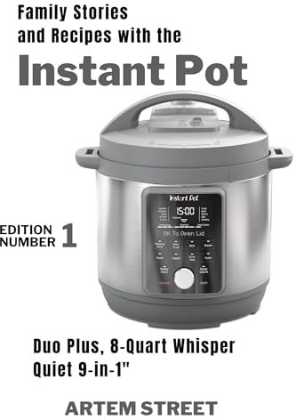 Generations of Flavor: Family Stories and Recipes with the Instant Pot Duo Plus, 8-Quart Whisper Quiet 9-in-1