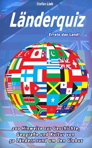 Länderquiz – Errate das Land!: 200 Hinweise zur Geschichte, Geografie und Kultur von 50 Ländern rund um den Globus (Ratebuch, Band 12)