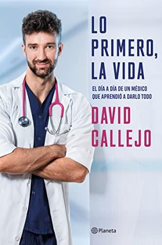 Lo primero, la vida: El día a día de un médico que aprendió a darlo todo (No Ficción) (Spanish Edition)