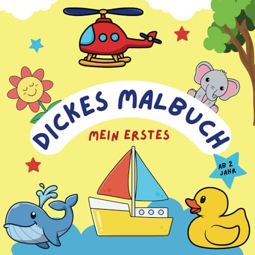 Mein Erstes Dickes Malbuch: Große ausmalbilder mit einfachen motiven für kinder ab 2 jahren