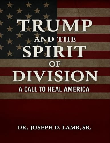 Trump and the Spirit of Division: A Call to Heal America