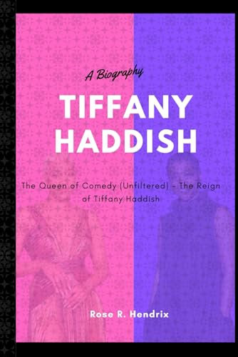 Tiffany Haddish: The Queen of Comedy (Unfiltered) - The Reign of Tiffany Haddish (The Black Celebrity Chronicles)