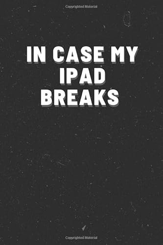In Case My Ipad Breaks: Blank Lined Funny Journal Cover / 120 Blank Lined Pages, 6x9, Soft Cover Matte Finish.
