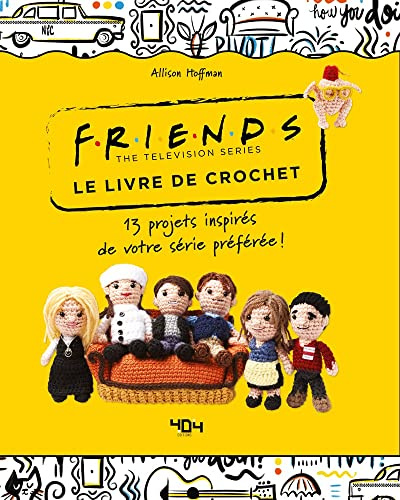 Le livre de crochet Friends the Television Series: 13 projets inspirés de votre série préférée !