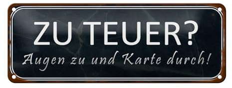 Femer Blechschild Spruch 27x10cm zu teuer Augen zu Karte durch Dekoration