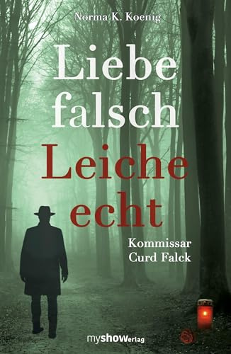 Liebe falsch – Leiche echt: Kommissar Curd Falck, Band 1