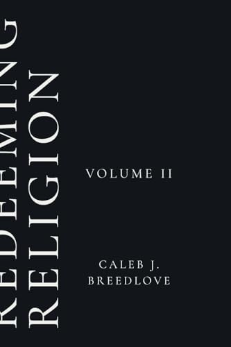 Redeeming Religion Volume II: Living Toward the End
