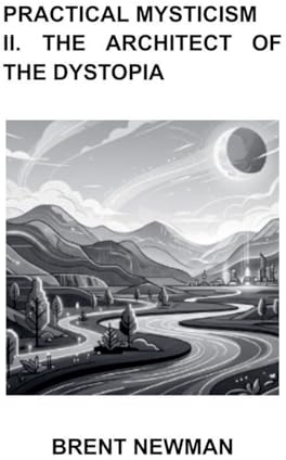 Practical Mysticism II. The Architect of The Dystopia