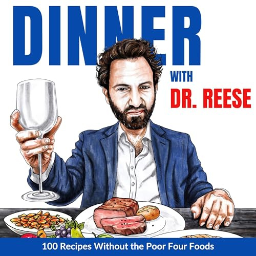 Dinner with Dr. Reese: 100 Recipes Without the Poor Four Foods