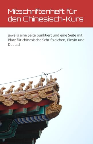 Mitschriftenheft für den Chinesisch-Kurs: jeweils eine Seite punktiert und eine Seite mit Platz für chinesische Schriftzeichen, Pinyin und Deutsch