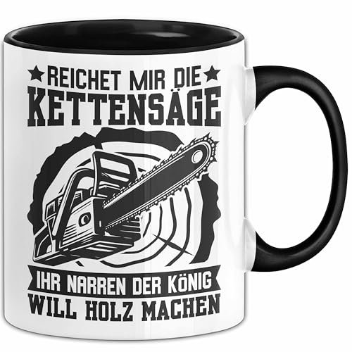 Waldarbeiter Tasse Geschenk Kettensäge Holz Reichet Mir Die Kettensäge (Schwarz)