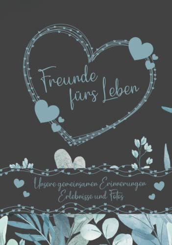Erinnerungsbuch - Freunde fürs Leben - Ein Erinnerungsalbum zum Ausfüllen und verschenken: Ein einzigartiges, originelles und persönliches Geschenk für deine beste Freundin oder deinen besten Freund