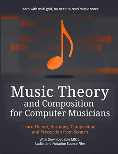 Music Theory and Composition for Computer Musicians: Theory, Harmony, Composition, and Production