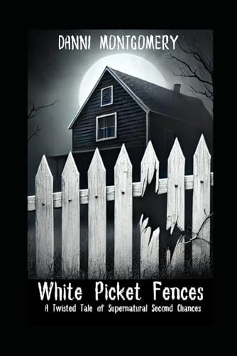 White Picket Fences: A Twisted Tale of Supernatural Second Chances