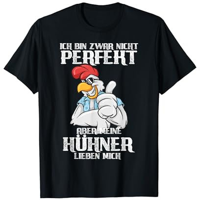 Ich bin zwar nicht perfekt, aber meine Hühner lieben mich T-Shirt