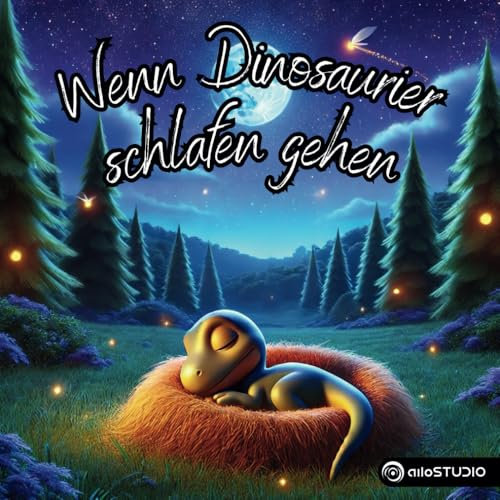 Wenn Dinosaurier schlafen gehen – Magische Gute-Nacht-Geschichten für kleine Träumer: Liebevolle Einschlafgeschichten für Kinder ab 3 Jahren – ... Gute-Nacht-Geschichten für kleine Träumer)
