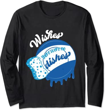 Funny Wishes there Were No Dishes Lave-vaisselle Manche Longue