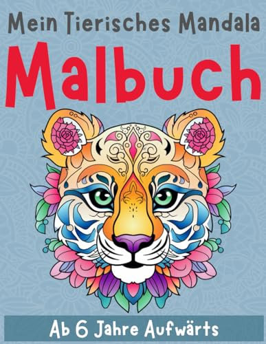 Mein Tierisches Mandala Malbuch: +50 einzigartige und erstaunliche Mandalas für Kinder ab 6 Jahren. Verbessern Sie das Lernen und stimulieren Sie junge kreative Köpfe mit diesem Malbuch für Kinder.