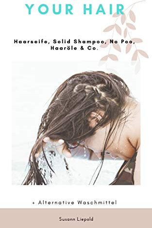 Your Hair: Haarseife, Solid Shampoo, No Poo & Co. + Alternative Waschmittel