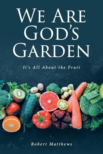 We Are God's Garden: It's All About the Fruit