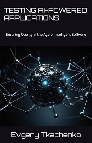 Testing AI-Powered Applications: Ensuring Quality in the Age of Intelligent Software