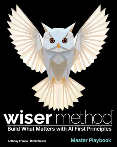 WISER Method Master Playbook: Build What Matters with AI First Principles
